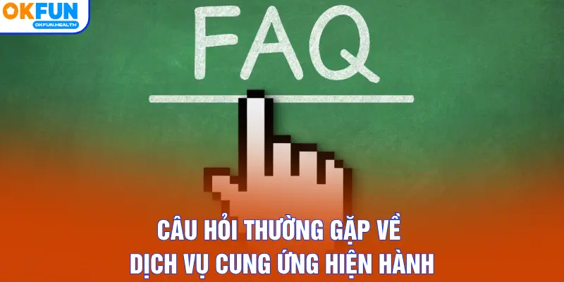 Câu hỏi thường gặp về dịch vụ cung ứng hiện hành