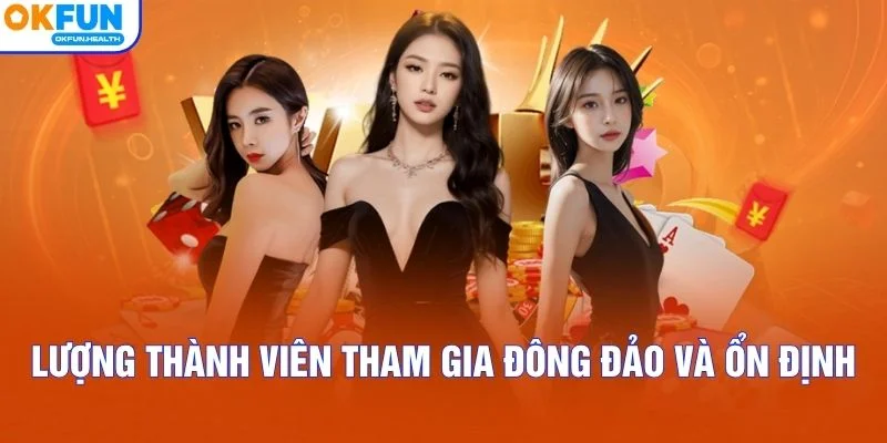 Lượng thành viên tham gia đông đảo và ổn định