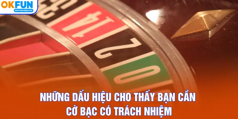 Những dấu hiệu cho thấy bạn cần cờ bạc có trách nhiệm