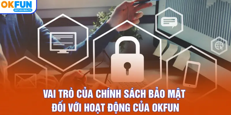 Vai trò của chính sách bảo mật đối với hoạt động của OKFUN