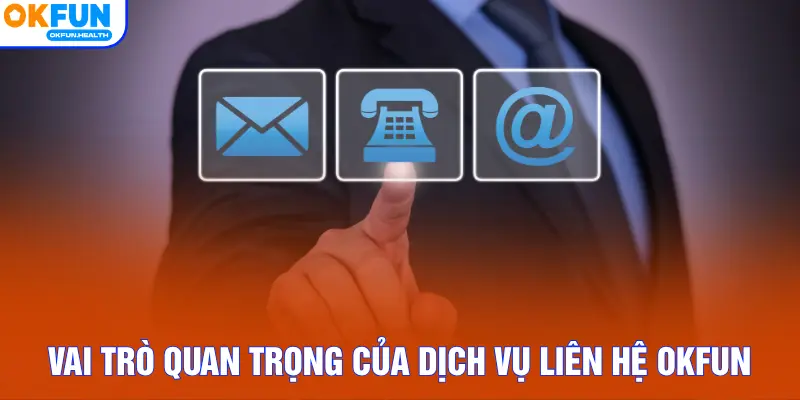 Vai trò quan trọng của dịch vụ liên hệ OKFUN