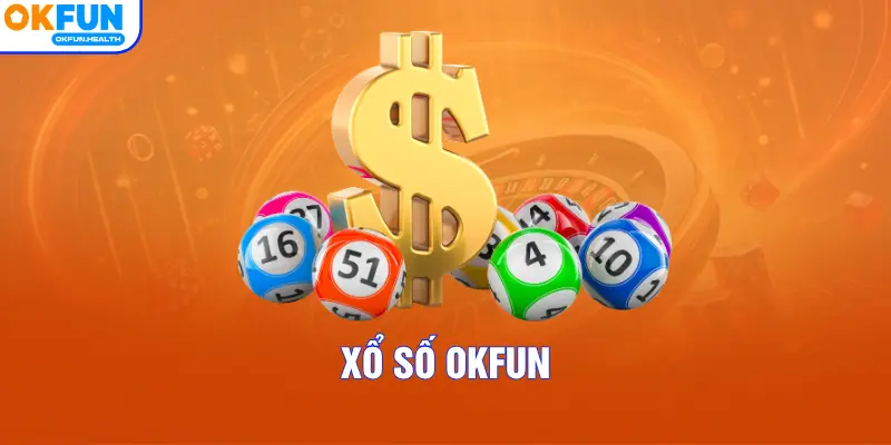 Xổ Số OKFUN – Trải Nghiệm Nắm Bắt May Mắn Hấp Dẫn Mỗi Ngày